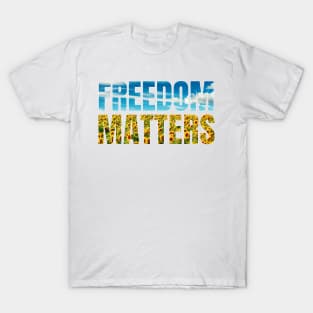 Freedom Matters - Blue Sky Yellow Sunflowers - Social Justice T-Shirt